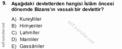 9. soru: Aşağıdaki devletlerden hangisi İslâm öncesi dönemde Bizans'ın vassalı bir devlettir? A) Kureylliler B) Himyeriler C)…