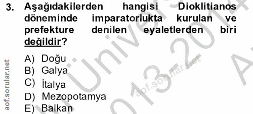 3. soru: Aşağıdakilerden hangisi Dioklitianos döneminde imparatorlukta kurulan ve prefekture denilen eyaletlerden biri değildi…