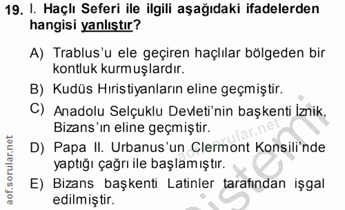 19. soru: I. Haçlı Seferi ile ilgili aşağıdaki ifadelerden hangisi yanlıştır? A) Trablus'u ele geçiren haçlılar bölgeden bir ko…