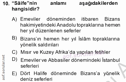 10. soru: "Sâife"nin anlamı aşağıdakilerden hangisidir? A) Emeviler döneminden itibaren Bizans hakimiyetindeki Anadolu toprakla…