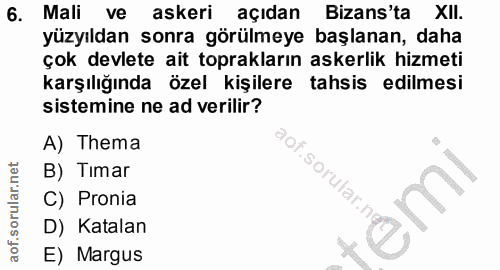 6. soru: Mali ve askeri açıdan Bizans'ta XII. yüzyıldan sonra görülmeye başlanan, daha çok devlete ait toprakların askerlik hi…