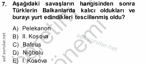 7. soru: Aşağıdaki savaşların hangisinden sonra Türklerin Balkanlarda kalıcı oldukları ve burayı yurt edindikleri tescillenmiş…