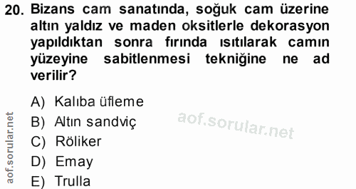20. soru: Bizans cam sanatında, soğuk cam üzerine altın yaldız ve maden oksitlerle dekorasyon yapıldıktan sonra fırında ısıtıla…