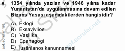 8. soru: 1354 yılında yazılan ve 1946 yılına kadar Yunanistan'da uygulanmasına devam edilen Bizans Yasası aşağıdakilerden hang…