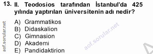 13. soru: II. Teodosios tarafindan istanbul'da 425 yılında yaptırılan üniversitenin adı nedir? A) Grammatikos B) Didaskalion C)…