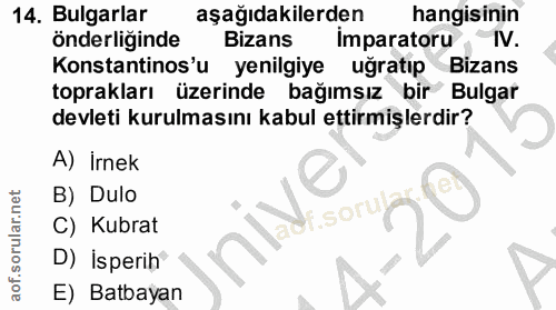 14. soru: Bulgarlar aşağıdakilerden hangisinin önderliginde Bizans Imparatoru IV. Konstantinos'u yenilgiye uğratıp Bizans topra…
