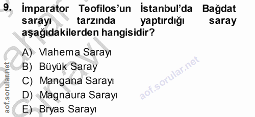 9. soru: Imparator Teofilos'un İstanbul'da Bağdat sarayı tarzında yaptırdığı saray aşağıdakilerden hangisidir? A) Vahema Saray…