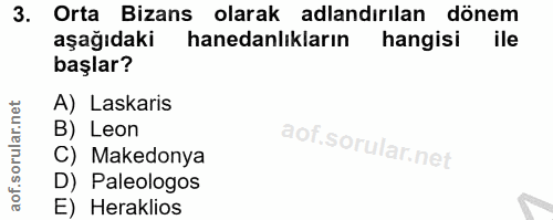 3. soru: Orta Bizans olarak adlandırılan dönem aşağıdaki hanedanlıkların hangisi ile başlar? A) Laskaris B) Leon C) Makedonya…