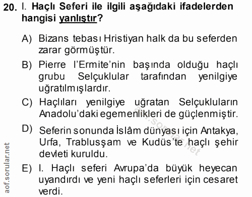 20. soru: I. Haçlı Seferi ile ilgili aşağıdaki ifadelerden hangisi yanlıştır? A) Bizans tebası Hristiyan halk da bu seferden za…