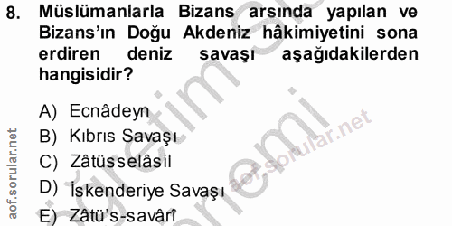 8. soru: Müslümanlarla Bizans arsinda yapılan ve Bizans'ın Doğu Akdeniz hâkimiyetini sona erdiren deniz savaşı aşağıdakilerden…