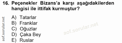 16. soru: Peçenekler Bizans'a karşı aşağıdakilerden hangisi ile ittifak kurmuştur? A) Tatarlar B) Franklar C) Oğuzlar D) Çaka B…