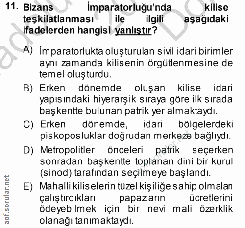 11. soru: Bizans İmparatorluğu'nda Kilise teşkilatlanması ile ilgili aşağıdaki ifadelerden hangisi yanlıştır? A) Imparatorlukta…