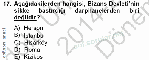 17. soru: Aşağıdakilerden hangisi, Bizans Devleti'nin sikke bastırdığı darphanelerden biri değildir? A) Herson B) Istanbul C) H…