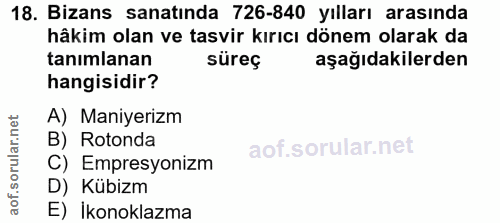 18. soru: Bizans sanatında 726-840 yılları arasında hâkim olan ve tasvir kırıcı dönem olarak da tanımlanan süreç aşağıdakilerde…