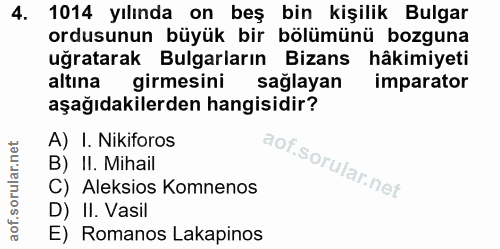 4. soru: 1014 yılında on beş bin kişilik Bulgar ordusunun büyük bir bölümünü bozguna uğratarak Bulgarların Bizans hâkimiyeti a…