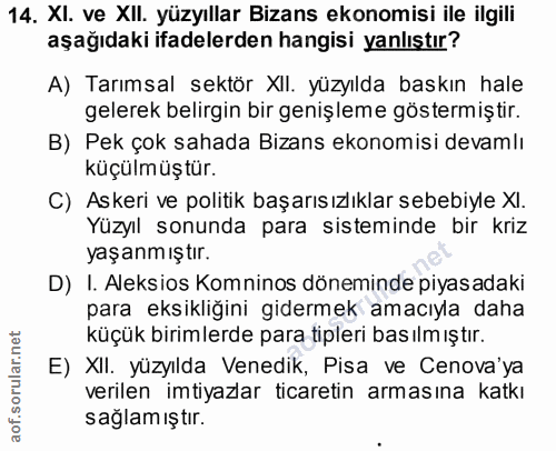 14. soru: Xl. ve XII. yüzyıllar Bizans ekonomisi ile ilgili aşağıdaki ifadelerden hangisi yanlıştır? A) Tarımsal sektör XIl. yü…