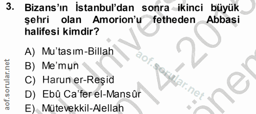 3. soru: Bizans'ın İstanbul'dan sonra ikinci büyük şehri olan Amorion'u fetheden Abbasi halifesi kimdir? A) Mu'tasım-Billah B)…