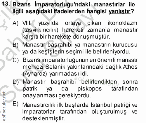 13. soru: Bizans İmparatorluğu'ndaki manastırlar ile ilgili aşağıdaki ifadelerden hangisi yanlıştır? A) VIll. yüzyılda ortaya ç…