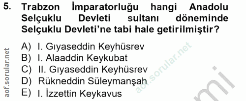 5. soru: Trabzon İmparatorluğu hangi Anadolu Selçuklu Devleti sultanı döneminde Selçuklu Devleti'ne tabi hale getirilmiştir? A…