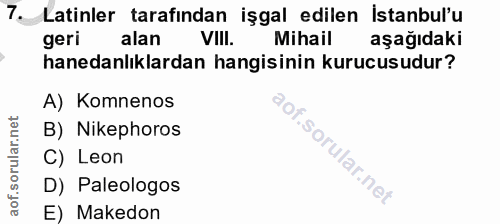 7. soru: Latinler tarafından işgal edilen İstanbul'u geri alan VIll. Mihail aşağıdaki hanedanlıklardan hangisinin kurucusudur?…