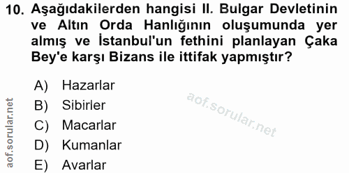 10. soru: Aşağıdakilerden hangisi II. Bulgar Devletinin ve Altın Orda Hanlığının oluşumunda yer almış ve İstanbul'un fethini pl…