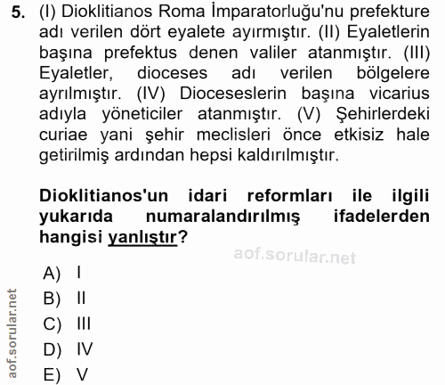 5. soru: (I) Dioklitianos Roma İmparatorluğu'nu prefekture adı verilen dört eyalete ayırmıştır. (II) Eyaletlerin başına prefek…