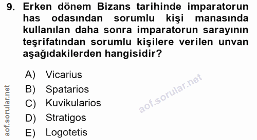 9. soru: Erken dönem Bizans tarihinde imparatorun has odasından sorumlu kişi manasında kullanılan daha sonra imparatorun saray…