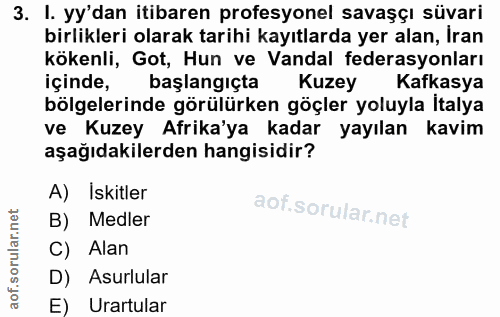 3. soru: I. yy'dan itibaren profesyonel savaşçı süvari birlikleri olarak tarihi kayıtlarda yer alan, Iran kökenli, Got, Hun ve…