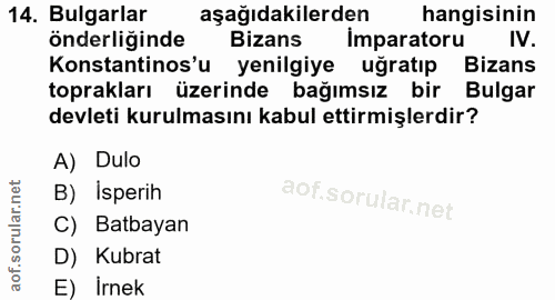 14. soru: Bulgarlar aşağıdakilerden hangisinin önderliğinde Bizans Imparatoru IV. Konstantinos'u yenilgiye uğratıp Bizans topra…