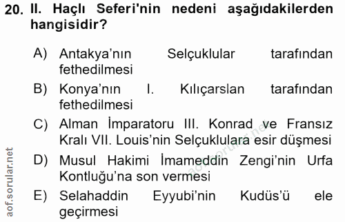 20. soru: II. Haçlı Seferi'nin nedeni aşağıdakilerden hangisidir? A) Antakya'nın Selçuklular tarafından fethedilmesi B) Konya'n…