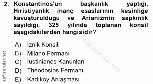 2. soru: Konstantinos'un başkanlık yaptığı, Hıristiyanlık inanç esaslarının kesinlige kavuşturulduğu ve Arianizmin sapkınlık s…