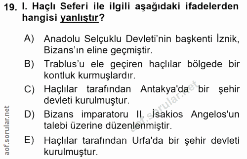 19. soru: I. Haçlı Seferi ile ilgili aşağıdaki ifadelerden hangisi yanlıştır? A) Anadolu Selçuklu Devleti'nin başkenti Iznik, B…