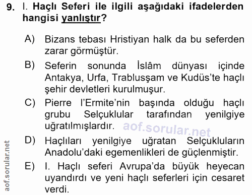 9. soru: I. Haçlı Seferi ile ilgili aşağıdaki ifadelerden hangisi yanlıştır? A) Bizans tebası Hristiyan halk da bu seferden za…