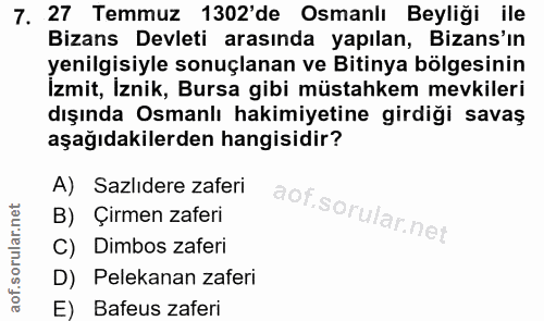 7. soru: 27 Temmuz 1302'de Osmanlı Beyliği ile Bizans Devleti arasında yapılan, Bizans'ın yenilgısıyle sonuçlanan ve Bıtınya b…