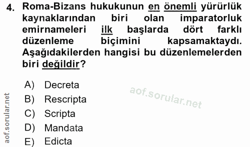 4. soru: Roma-Bizans hukukunun en önemli yürürlük kaynaklarından biri olan imparatorluk emirnameleri ilk başlarda dört farklı…