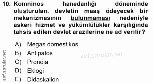 10. soru: Komninos hanedanlığı döneminde oluşturulan, devletin maaş ödeyecek bir mekanizmasının bulunmaması nedeniyle askeri hi…