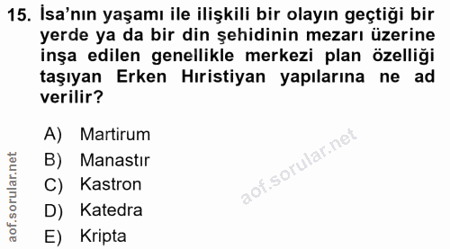 15. soru: Isa'nın yaşamı ile ilişkili bir olayın geçtiği bir yerde ya da bir din şehidinin mezarı üzerine inşa edilen genellikl…