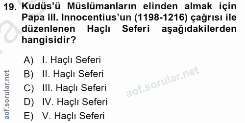19. soru: Kudüs'ü Müslümanların elinden almak için Papa III. Innocentius'un (1198-1216) çağrısı ile düzenlenen Haçlı Seferi aşa…
