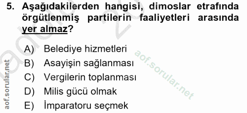 5. soru: Aşağıdakilerden hangisi, dimoslar etrafinda örgütlenmiş partilerin faaliyetleri arasında yer almaz? A) Belediye hizme…