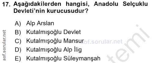 17. soru: Aşağıdakilerden hangisi, Anadolu Selçuklu Devleti'nin kurucusudur? A) Alp Arslan B) Kutalmışoğlu Devlet C) Kutalmışog…