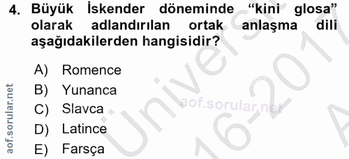 4. soru: Büyük Iskender döneminde "kini glosa" olarak adlandırılan ortak anlaşma dili aşağıdakilerden hangisidir? A) Romence Y…