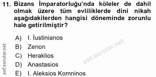 11. soru: Bizans İmparatorluğu'nda köleler de dahil olmak üzere tüm evliliklerde dini nikah aşağıdakilerden hangisi döneminde z…