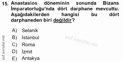 15. soru: Anastasios döneminin sonunda Bizans İmparatorluğu'nda dört darphane mevcuttu. Aşağıdakilerden hangisi bu dört darphan…