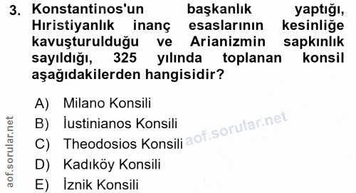 3. soru: Konstantins'un başkanlık yaptığı, Hıristiyanlık inanç esaslarının kesinlige kavuşturulduğu ve Arianizmin sapkınlık sa…