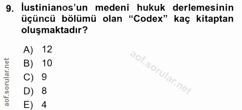 9. soru: ustinianos'un medeni hukuk derlemesinin üçüncü bölümü olan "Codex" kaç kitaptan oluşmaktadır? A) 12 B) 10 C) 9 D) 8 E) 4