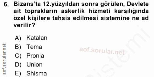 6. soru: Bizans'ta 12.yüzyıldan sonra görülen, Devlete ait toprakların askerlik hizmeti karşılığında özel kişilere tahsis edil…