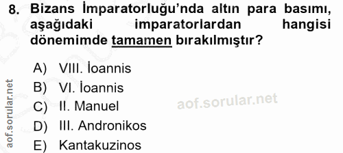 8. soru: Bizans İmparatorluğu'nda altın para basımı, aşağıdaki imparatorlardan hangisi dönemimde tamamen bırakılmıştır? A) VII…