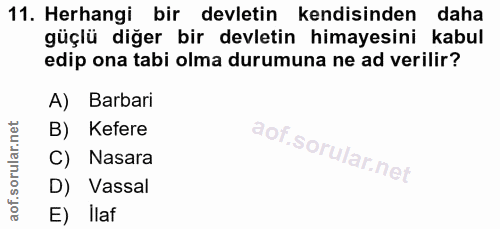 11. soru: Herhangi bir devletin kendisinden daha güçlü diğer bir devletin himayesini kabul edip ona tabi olma durumuna ne ad ve…