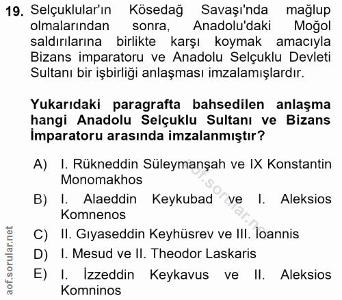 19. soru: Selçuklular'ın Kösedağ Savaşı'nda mağlup olmalarından sonra, Anadolu'daki Moğol saldırılarına birlikte karşı koymak a…