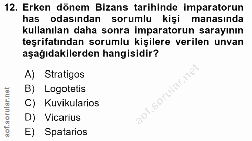 12. soru: Erken dönem Bizans tarihinde imparatorun has odasından sorumlu kişi manasında kullanılan daha sonra imparatorun saray…